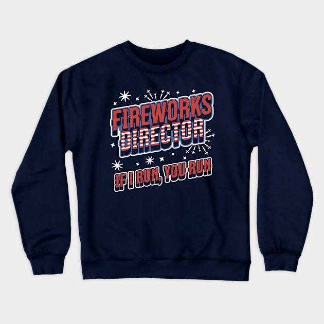 Fireworks Director If I Run You Run - 4th of July - Funny Crewneck Sweatshirt by OrangeMonkeyArt